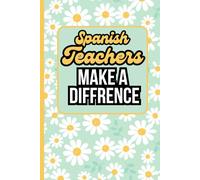 Spanish Teachers Make A Difference: Blank Lined Journal & Notebook - 6x9 College Ruled Gift for Spanish Teacher Appreciation & Gratitude