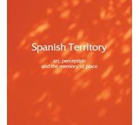 Spanish Territory: Art, Perception, and the Memory of Place
