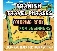 Spanish Travel Phrases Coloring Book for Beginners: Color and Learn for Your Next Trip, for Kids, Teens and Adults, Basic Vocabulary, Bold and Easy (Color and Learn Languages)