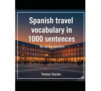 Spanish travel vocabulary in 1000 sentences for all the learners: Spanish vocabulary