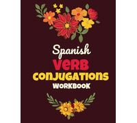 Spanish Verb Conjugations Workbook: 30 Essential Spanish Verbs + Practice section