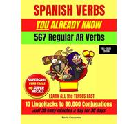 Spanish Verbs You Already Know: 567 Regular AR VERBS - Learn ALL Tenses Fast