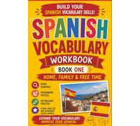 Spanish Vocabulary Activity Workbook - Book 1: Home, Family & Free Time: A Practical and Engaging Spanish Vocabulary Workbook for School Students