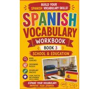Spanish Vocabulary Activity Workbook: Book 3: School And Education: A Practical and Engaging Spanish Vocabulary Workbook for School Students