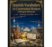 Spanish Vocabulary for Construction Workers A Bilingual Reference for the Building Site: building