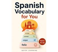 Spanish Vocabulary for You: Everyday Words and Phrases for Beginners A1-A2 with Practical Exercises, Real-Life Dialogues, Pronunciation Help, and a 30-Day Study Plan