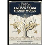 SPANISH VOCABULARY WORKBOOK: Unlock 23,001 Spanish Words Using Cognates, Roots & Patterns (The Spanish Fluency Gap)