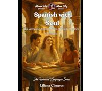 Spanish with Soul: The Complete Journey: From Words to Wisdom. The Complete Edition - All four levels (The Universal Languages Series)