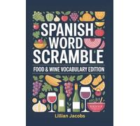 Spanish Word Scramble Food & Wine Vocabulary Edition: 80 Puzzles for Teens and Adults Learning Spanish, Food & Wine Word Games with Solutions to Boost Vocabulary (Foreign Language Word Scramble)