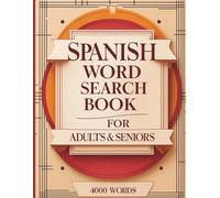 Spanish Word Search for Adults & Seniors - 4000 Words: 100 Large Print Puzzles to Boost Brainpower & Build Spanish Vocabulary | Fun & Relaxing Activity Book: Sopa de letras en español para adultos