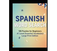 SPANISH WORD SEARCH for Beginners: 100 A1-Level Puzzles to Master Essential Vocabulary (Sopa de Letras) with English Meanings.