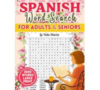 Spanish Word Search Large Print For Adults and Seniors - Sopa De Letras En Español Para Adultos: 100 Spanish Word Search Puzzles for Brain Training, Memory Boost & Vocabulary Learning - With Solutions