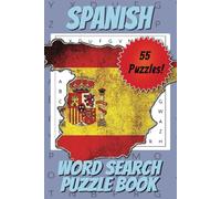Spanish Word Search Puzzle Book: Fun and Relaxing Puzzles to Learn Vocabulary, Practice Spanish, and Sharpen Your Mind for All Skill Levels and Ages