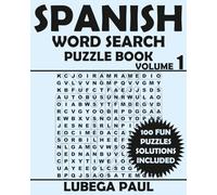 SPANISH WORD SEARCH PUZZLE BOOK VOLUME 1: 100 rompecabezas De Rompecabezas Para Adultos (Letra Grande) Con Horas De Diversión, Razonamiento, Mente, Estado De Ánimo y Memoria.