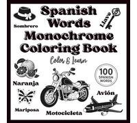 Spanish Words Monochrome Coloring Book: Learn Spanish with 100 Words and Designs | 8.5 x 8.5 Inches | No Guided Coloring, Just Creativity