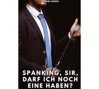 Spanking, Sir, darf ich noch eine haben?: Erotische Schwulengeschichten für Erwachsene Männer: 112