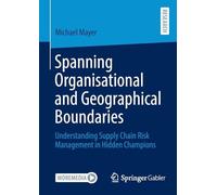 Spanning Organisational and Geographical Boundaries: Understanding Supply Chain Risk Management in Hidden Champions