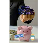 Spar-Tracker-Logbuch: Dein persönliches Haushaltsbuch zum Geld sparen, Ausgaben kontrollieren & finanzielle Ziele erreichen - einfach, übersichtlich und effektiv