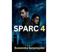 SPARC 4 - The Bitter Truth: English Adaptation (SPARC Novels - English Adaptation of Sinhala Detective Series Created By Dr. Buwaneka Senanayake - Sri Lanka SPARC force)