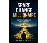 Spare Change Millionaire: How Students and Young Adults Can Build a $10,000 Investment Portfolio Without Being Rich First