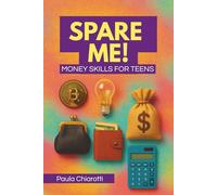 Spare Me!: Financial Literacy & Money Skills For Teens.
