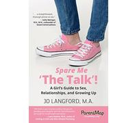Spare Me 'the Talk'! a Girl's Guide: A Girl's Guide to Sex, Relationships, and Growing Up