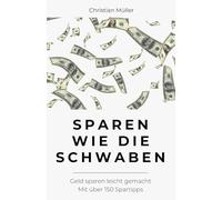 Sparen wie die Schwaben: Geld sparen leicht gemacht - Mit über 150 Spartipps