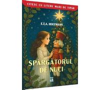 Spargatorul de nuci. Citesc cu litere mari de tipar - E. T. A. Hoffmann