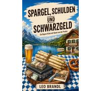 Spargel, Schulden und Schwarzgeld: Ein Bayern-Krimi mit Humor aus der Provinz (Ammersee-Krimis von Leo Brandl)