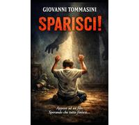 SPARISCI!: Un viaggio nella memoria, tra dolore, amore e rinascita.: 8 (La felicità possibile. Frammenti di resilienza quotidiana.)