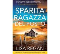 Sparita ragazza del posto: Un romanzo poliziesco assolutamente imperdibile: 15 (Detective Josie Quinn)