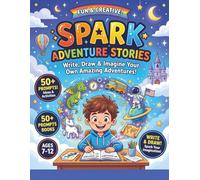 Spark Adventure Stories: Fun Imagination Boosters, Story Starters & Think Boxes to Build Confidence, Creativity & Writing Skills - Blank Lines & Draw Boxes Included
