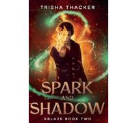 Spark and Shadow: 2 (Ablaze)