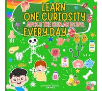 SPARK CURIOSITY: LEARN SOMETHING NEW ABOUT HUMAN BODY EACH DAY (SPARK CURIOSITY FOR KIDS)