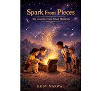 Spark From Pieces: Big Lessons, From Small Moments