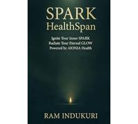 SPARK HEALTHSPAN: Ignite Your Inner SPARK, Radiate Your Eternal GLOW: Powered by AIONIA Health (BRILLIANCE)