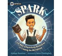 Spark: Jim West's Electrifying Adventures in Creating the Microphone (Black Innovators)