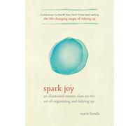 Spark Joy: An Illustrated Master Class on the Art of Organizing and Tidying Up (Life Changing Magic of Tidying Up)
