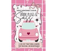 Spark Plugs & Sass Vehicle Maintenance Logbook: An Auto Repair Journal for Women to Log Maintenance, Repair, Fuel, Oil, Miles, Tires & More | 6x9" 110 |