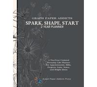 Spark. Shape. Start.: A Two-Year Undated Everyday Life Planner for Appointments, Bills, Projects, Lists, Notes, and Bright Ideas (Giggle Girl Farms- Graph Paper Addicts Barn Quilt Coloring Book)