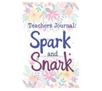 Spark & Snark Edition: A Funny Teacher Reflection Journal for Self-Care, Daily Motivation, Organization, and Classroom Sanity