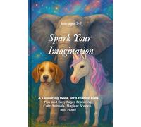 Spark Your Imagination: A Colouring Book for Creative Kids: Fun and Easy Pages Featuring Cute Animals, Magical Scenes, and More!