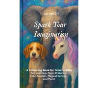 Spark Your Imagination: A Colouring Book for Creative Kids: Fun and Easy Pages Featuring Cute Animals, Magical Scenes, and More!