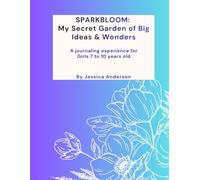 SparkBloom: My Secret Garden of Big Ideas & Wonders: A Journaling Experience for Girls Ages 7-10