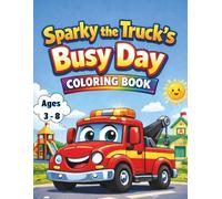 Sparke the truck's busy day coloring book for Kids Ages 3-8: A Vehicle Coloring Book for Toddlers and Preschoolers Ages 3-8 with Simple, Bold-Lined ... Boost Fine Motor Skills and Screen-Free Fun