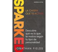 SPARKED, La chispa que te activa: Descubre qué es lo que te motiva según tu tipo de personalidad (Gestión del conocimiento)