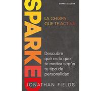 SPARKED, La chispa que te activa: Descubre qué es lo que te motiva según tu tipo de personalidad (Gestión del conocimiento)