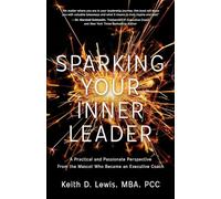 Sparking Your Inner Leader: A Practical and Passionate Perspective from the Mascot Who Became an Executive Coach