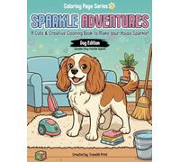 Sparkle Adventures: Dog Edition - Cavalier King Charles Spaniel: A Cute Dog Coloring Book for Kids of All Ages with Catchy Rhymes - Engaging ... Up, Organizing, and Household Activities