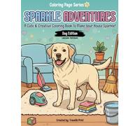 Sparkle Adventures: Dog Edition - Labrador Retriever: A Cute Dog-Themed Coloring Book for Kids of All Ages with Catchy Rhymes - Engaging Pages to Encourage Tidying Up and Organizing